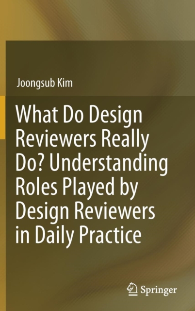 What Do Design Reviewers Really Do? Understanding Roles Played by Design Reviewers in Daily Practice, Hardback Book