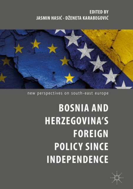 Bosnia and Herzegovina’s Foreign Policy Since Independence, Hardback Book
