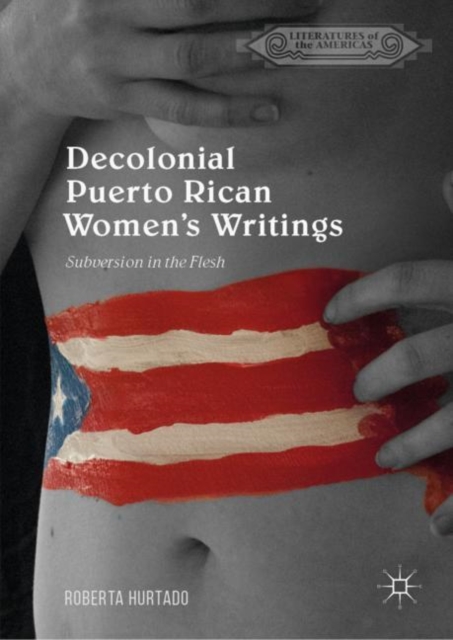Decolonial Puerto Rican Women's Writings : Subversion in the Flesh, Hardback Book