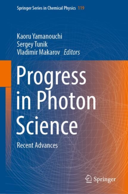 Progress in Photon Science : Recent Advances, Hardback Book