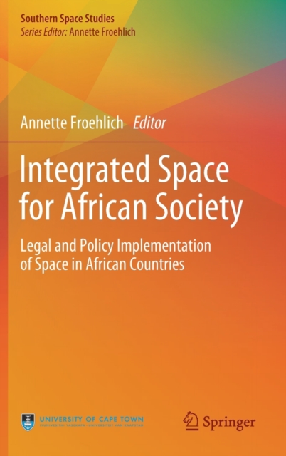 Integrated Space for African Society : Legal and Policy Implementation of Space in African Countries, Hardback Book