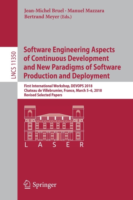Software Engineering Aspects of Continuous Development and New Paradigms of Software Production and Deployment : First International Workshop, DEVOPS 2018, Chateau de Villebrumier, France, March 5-6,, Paperback / softback Book