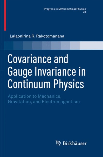 Covariance and Gauge Invariance in Continuum Physics : Application to Mechanics, Gravitation, and Electromagnetism, Paperback / softback Book