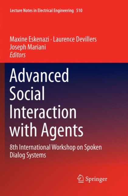 Advanced Social Interaction with Agents : 8th International Workshop on Spoken Dialog Systems, Paperback / softback Book