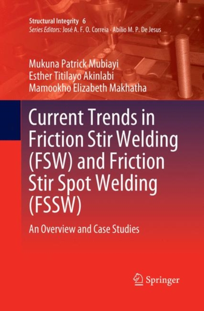 Current Trends in Friction Stir Welding (FSW) and Friction Stir Spot Welding (FSSW) : An Overview and Case Studies, Paperback / softback Book