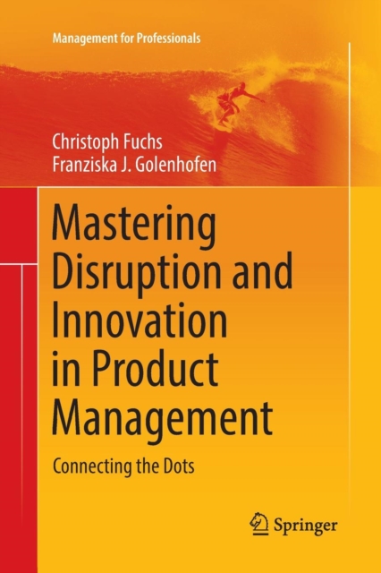 Mastering Disruption and Innovation in Product Management : Connecting the Dots, Paperback / softback Book