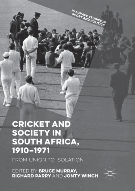 Cricket and Society in South Africa, 1910-1971 : From Union to Isolation, Paperback / softback Book