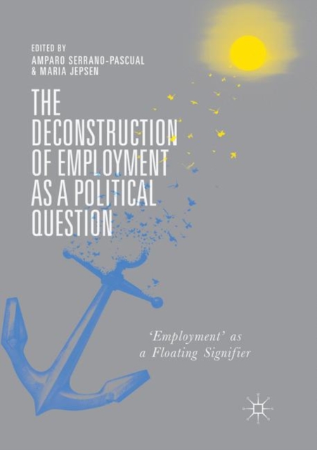 The Deconstruction of Employment as a Political Question : 'Employment' as a Floating Signifier, Paperback / softback Book