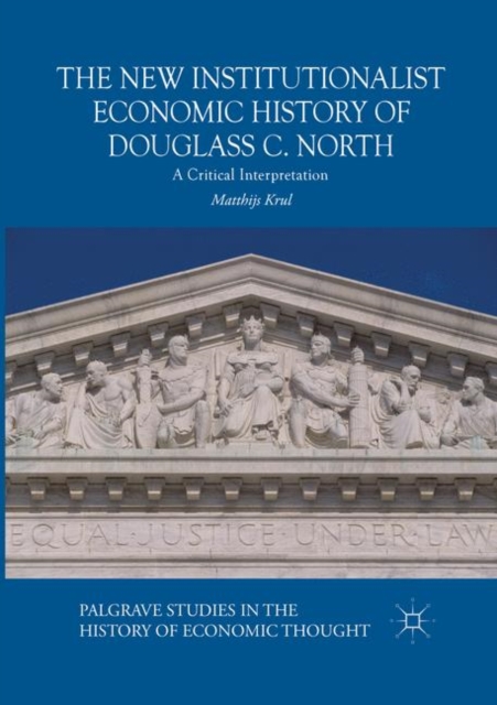 The New Institutionalist Economic History of Douglass C. North : A Critical Interpretation, Paperback / softback Book