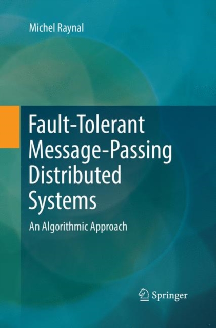 Fault-Tolerant Message-Passing Distributed Systems : An Algorithmic Approach, Paperback / softback Book