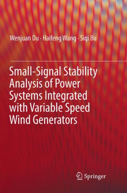 Small-Signal Stability Analysis of Power Systems Integrated with Variable Speed Wind Generators, Paperback / softback Book