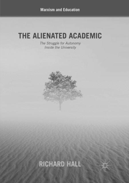 The Alienated Academic : The Struggle for Autonomy Inside the University, Paperback / softback Book