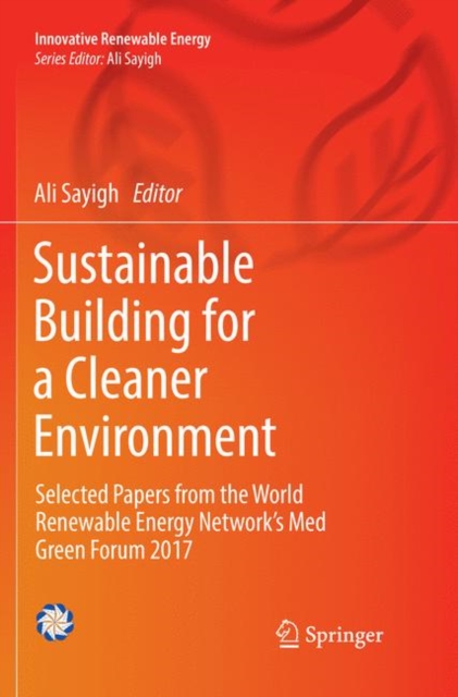 Sustainable Building for a Cleaner Environment : Selected Papers from the World Renewable Energy Network's Med Green Forum 2017, Paperback / softback Book