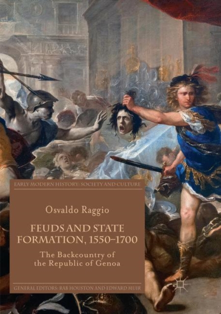 Feuds and State Formation, 1550-1700 : The Backcountry of the Republic of Genoa, Paperback / softback Book