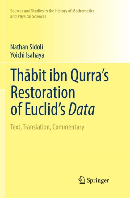 Thabit ibn Qurra’s Restoration of Euclid’s Data : Text, Translation, Commentary, Paperback / softback Book