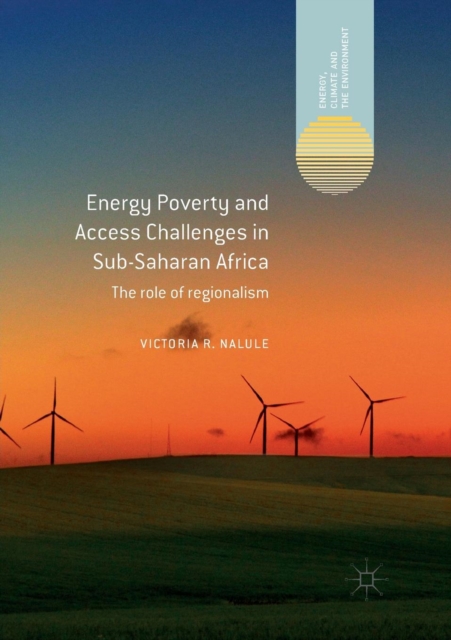 Energy Poverty and Access Challenges in Sub-Saharan Africa : The role of regionalism, Paperback / softback Book