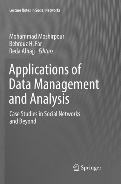Applications of Data Management and Analysis : Case Studies in Social Networks and Beyond, Paperback / softback Book