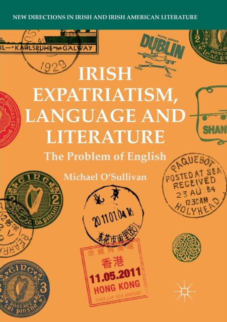 Irish Expatriatism, Language and Literature : The Problem of English, Paperback / softback Book