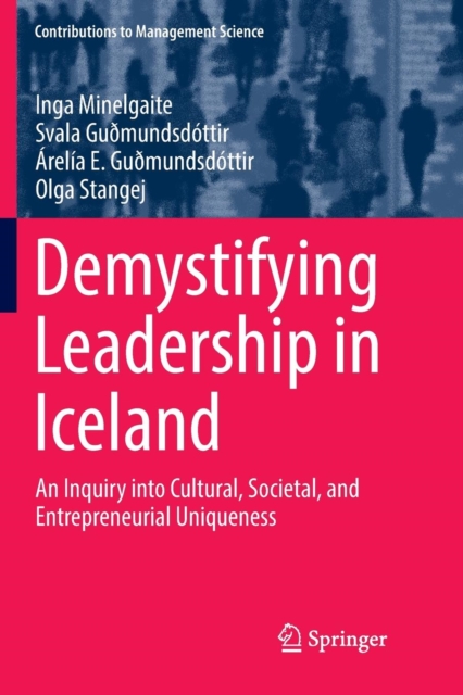 Demystifying Leadership in Iceland : An Inquiry into Cultural, Societal, and Entrepreneurial Uniqueness, Paperback / softback Book