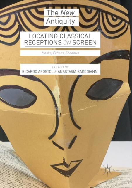 Locating Classical Receptions on Screen : Masks, Echoes, Shadows, Paperback / softback Book