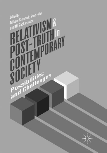 Relativism and Post-Truth in Contemporary Society : Possibilities and Challenges, Paperback / softback Book