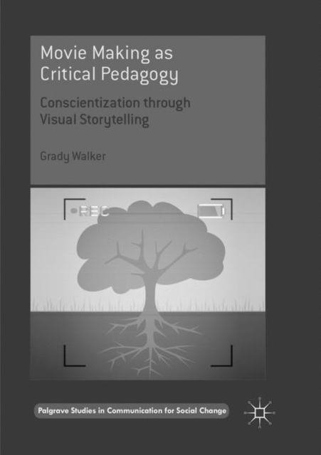 Movie Making as Critical Pedagogy : Conscientization through Visual Storytelling, Paperback / softback Book