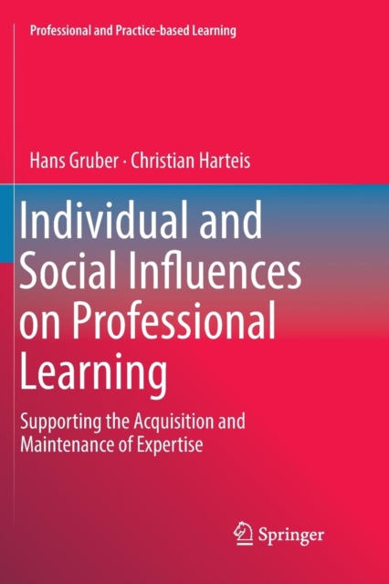 Individual and Social Influences on Professional Learning : Supporting the Acquisition and Maintenance of Expertise, Paperback / softback Book