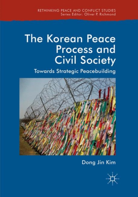 The Korean Peace Process and Civil Society : Towards Strategic Peacebuilding, Paperback / softback Book