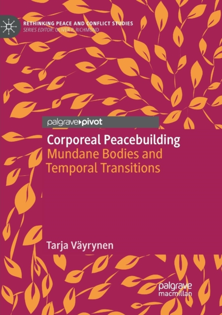 Corporeal Peacebuilding : Mundane Bodies and Temporal Transitions, Paperback / softback Book