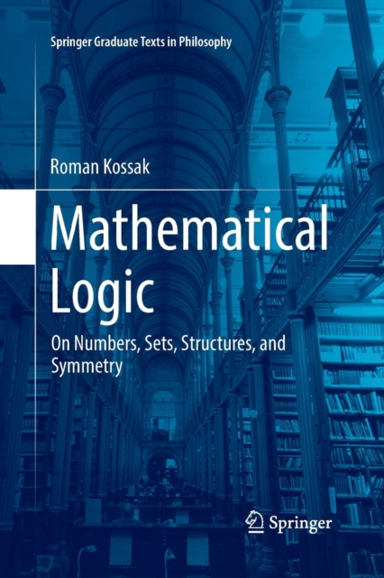 Mathematical Logic : On Numbers, Sets, Structures, and Symmetry, Paperback / softback Book