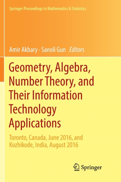 Geometry, Algebra, Number Theory, and Their Information Technology Applications : Toronto, Canada, June, 2016, and Kozhikode, India, August, 2016, Paperback / softback Book