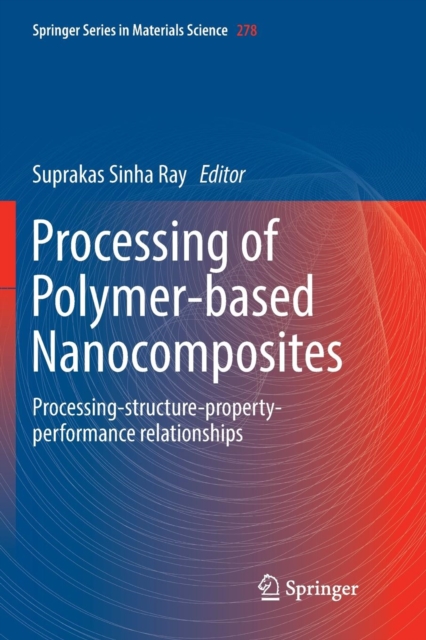 Processing of Polymer-based Nanocomposites : Processing-structure-property-performance relationships, Paperback / softback Book