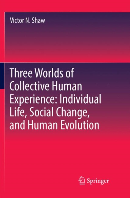 Three Worlds of Collective Human Experience: Individual Life, Social Change, and Human Evolution, Paperback / softback Book