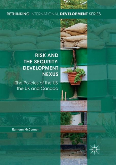Risk and the Security-Development Nexus : The Policies of the US, the UK and Canada, Paperback / softback Book