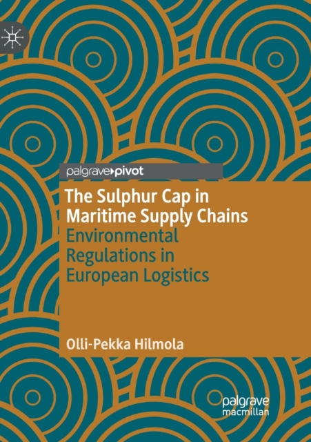 The Sulphur Cap in Maritime Supply Chains : Environmental Regulations in European Logistics, Paperback / softback Book