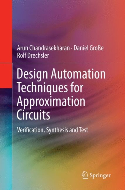 Design Automation Techniques for Approximation Circuits : Verification, Synthesis and Test, Paperback / softback Book