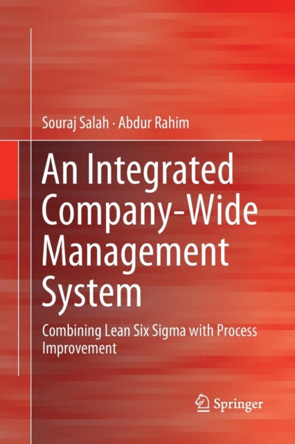 An Integrated Company-Wide Management System : Combining Lean Six Sigma with Process Improvement, Paperback / softback Book