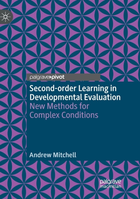 Second-order Learning in Developmental Evaluation : New Methods for Complex Conditions, Paperback / softback Book