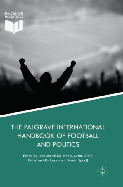 The Palgrave International Handbook of Football and Politics, Paperback / softback Book