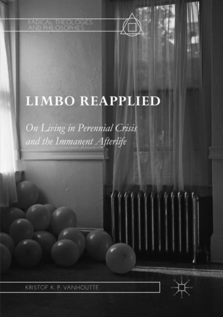 Limbo Reapplied : On Living in Perennial Crisis and the Immanent Afterlife, Paperback / softback Book