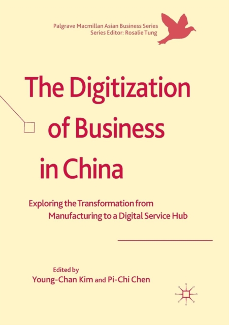 The Digitization of Business in China : Exploring the Transformation from Manufacturing to a Digital Service Hub, Paperback / softback Book