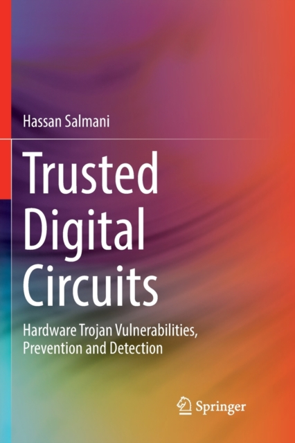Trusted Digital Circuits : Hardware Trojan Vulnerabilities, Prevention and Detection, Paperback / softback Book