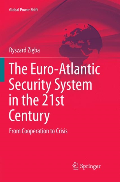 The Euro-Atlantic Security System in the 21st Century : From Cooperation to Crisis, Paperback / softback Book
