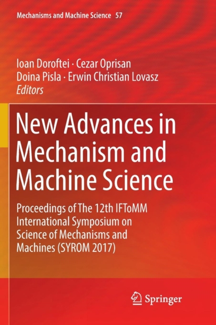New Advances in Mechanism and Machine Science : Proceedings of the 12th Iftomm International Symposium on Science of Mechanisms and Machines (Syrom 2017), Paperback / softback Book