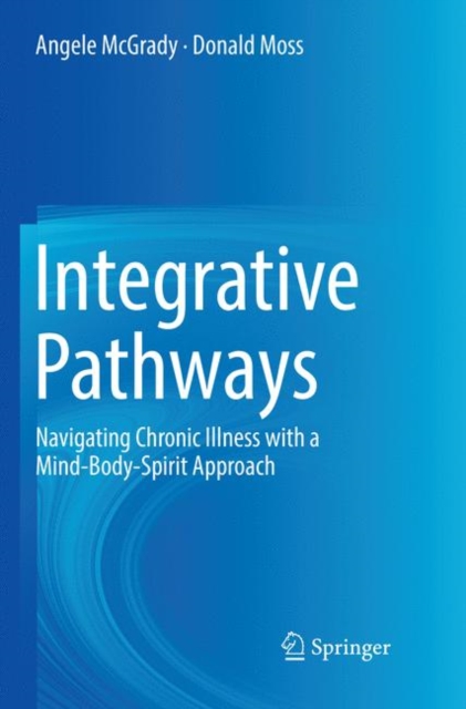 Integrative Pathways : Navigating Chronic Illness with a Mind-Body-Spirit Approach, Paperback / softback Book