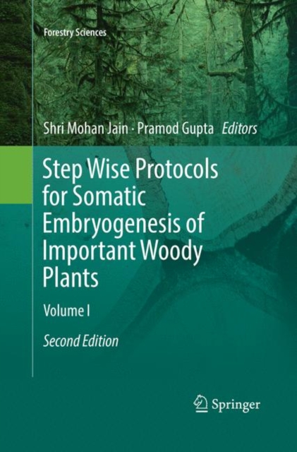Step Wise Protocols for Somatic Embryogenesis of Important Woody Plants : Volume I, Paperback / softback Book