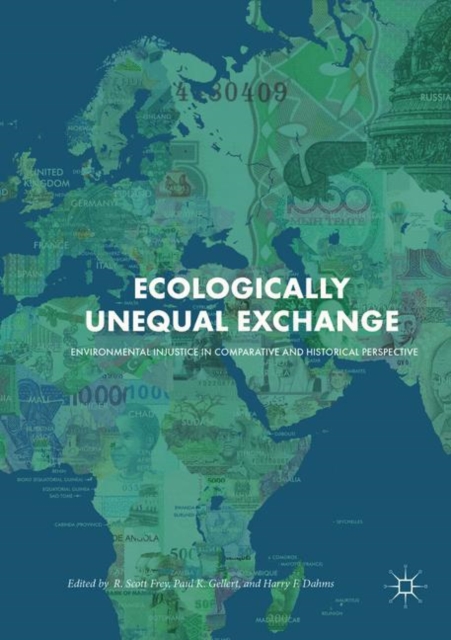 Ecologically Unequal Exchange : Environmental Injustice in Comparative and Historical Perspective, Paperback / softback Book