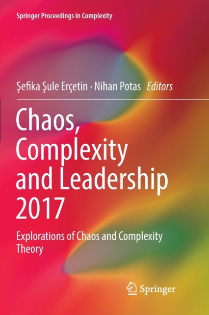 Chaos, Complexity and Leadership 2017 : Explorations of Chaos and Complexity Theory, Paperback / softback Book