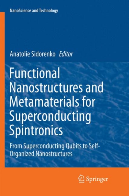 Functional Nanostructures and Metamaterials for Superconducting Spintronics : From Superconducting Qubits to Self-Organized Nanostructures, Paperback / softback Book