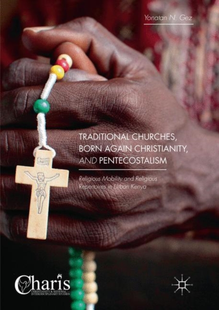 Traditional Churches, Born Again Christianity, and Pentecostalism : Religious Mobility and Religious Repertoires in Urban Kenya, Paperback / softback Book